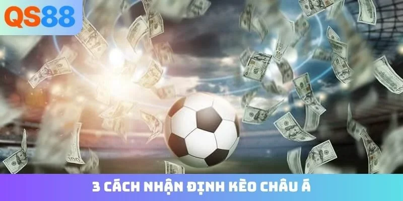 3 cách nhận định kèo Châu Á