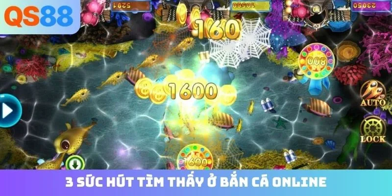 3 sức hút tìm thấy ở bắn cá online