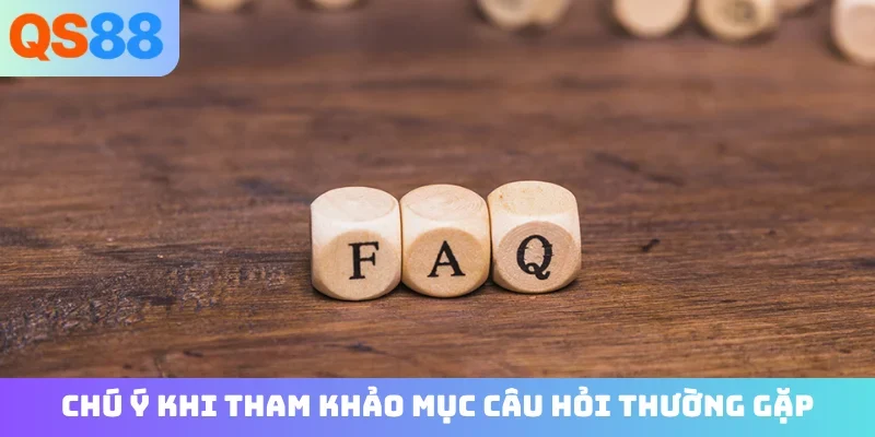 Chú ý khi tham khảo mục câu hỏi thường gặp