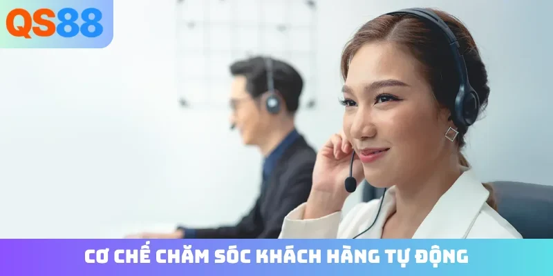 Cơ chế chăm sóc khách hàng tự động