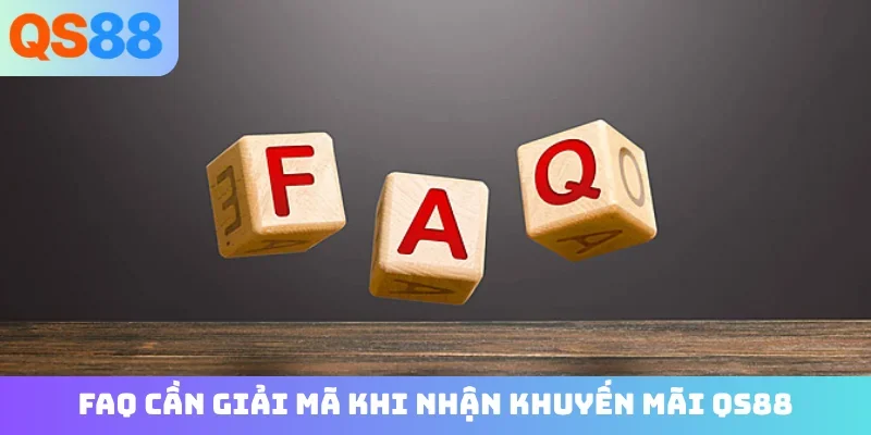 FAQ cần giải mã khi nhận khuyến mãi QS88