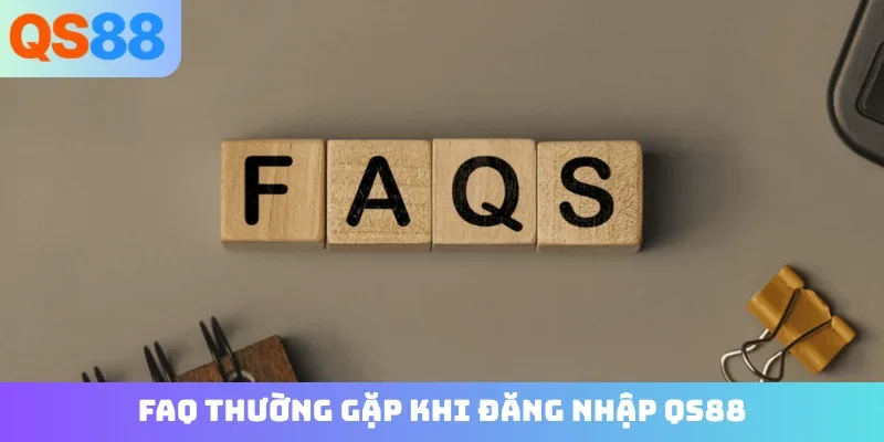 FAQ thường gặp khi đăng nhập QS88