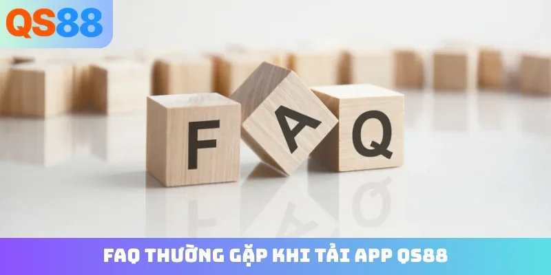 FAQ thường gặp khi tải app QS88