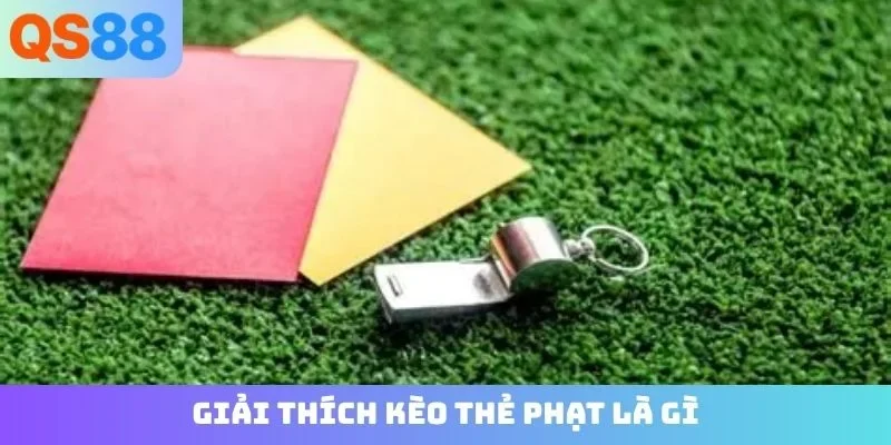 Giải thích kèo thẻ phạt là gì?