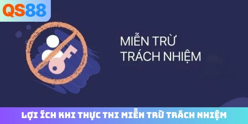 Lợi ích khi thực thi miễn trừ trách nhiệm