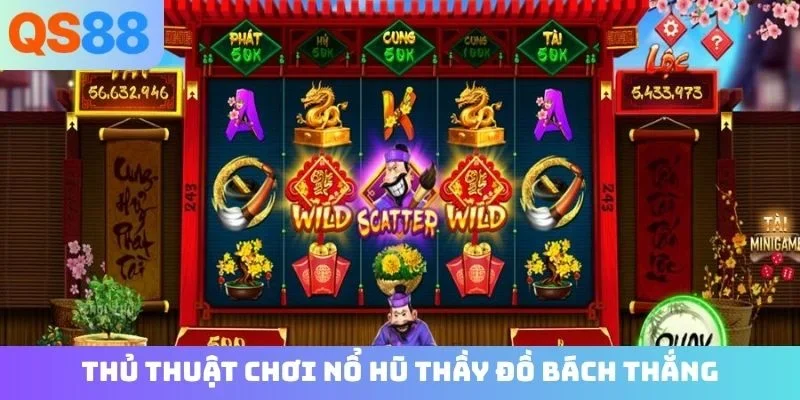 Thủ thuật chơi nổ hũ Thầy Đồ bách thắng