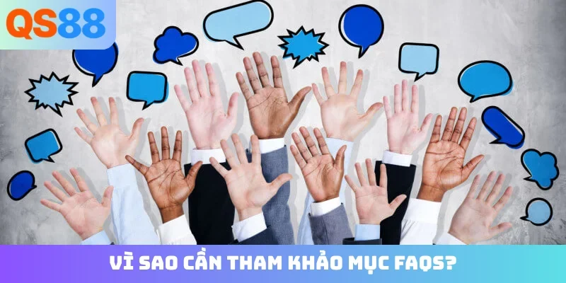 Vì sao cần tham khảo mục FAQs?